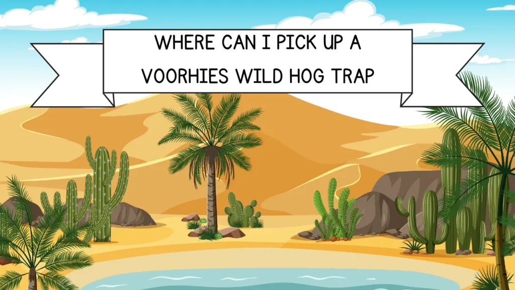 where can i pick up a voorhies wild hog trap