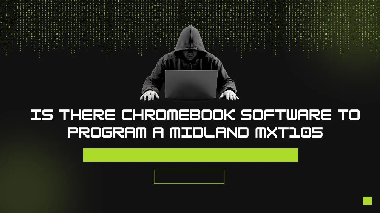 is there chromebook software to program a midland mxt105