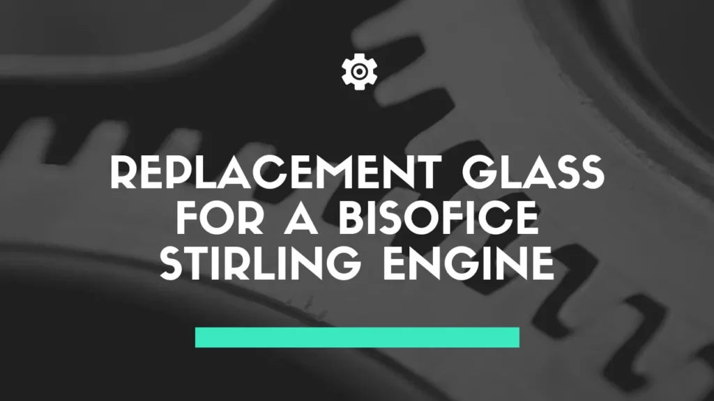 replacement glass for a bisofice stirling engine