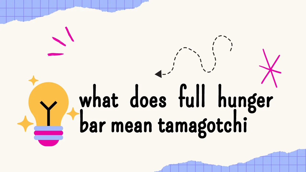 what does full hunger bar mean tamagotchi