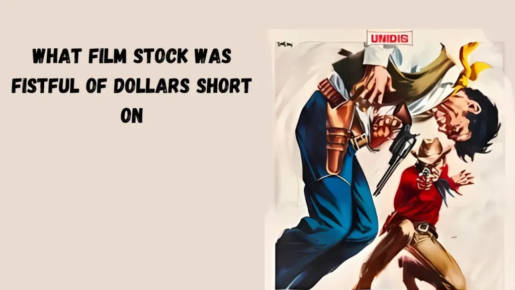 what film stock was fistful of dollars short on