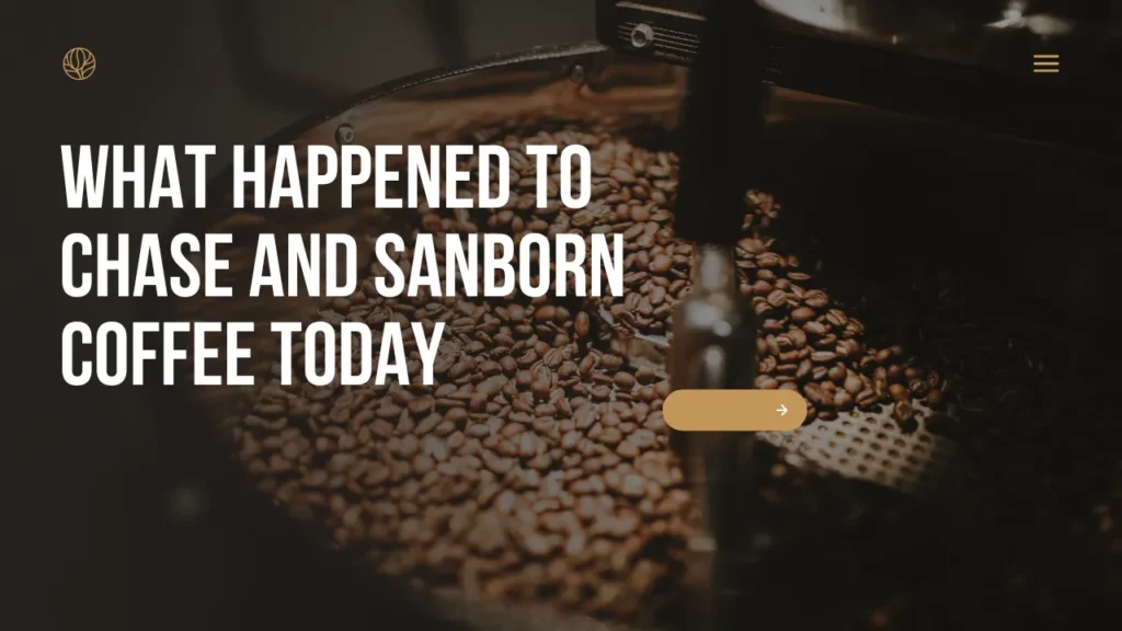 what happened to chase and sanborn coffee today