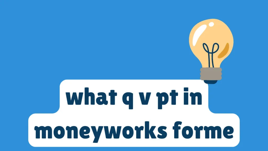 what q v pt in moneyworks forme