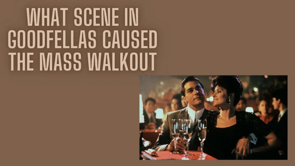 what scene in goodfellas caused the mass walkout