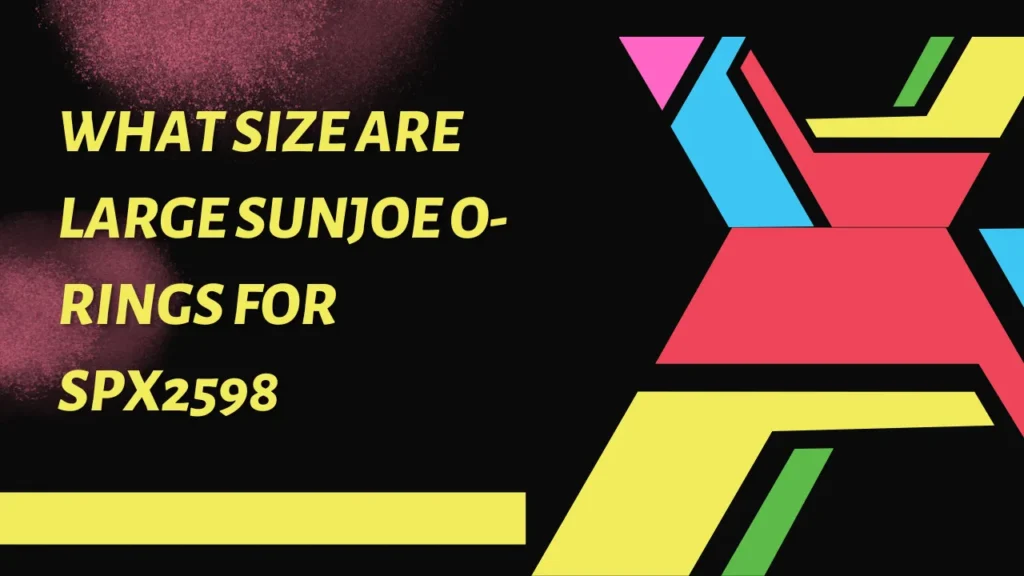 what size are large sunjoe o-rings for spx2598