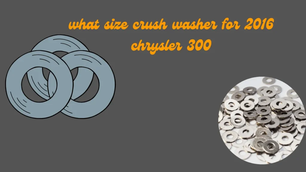 what size crush washer for 2016 chrysler 300