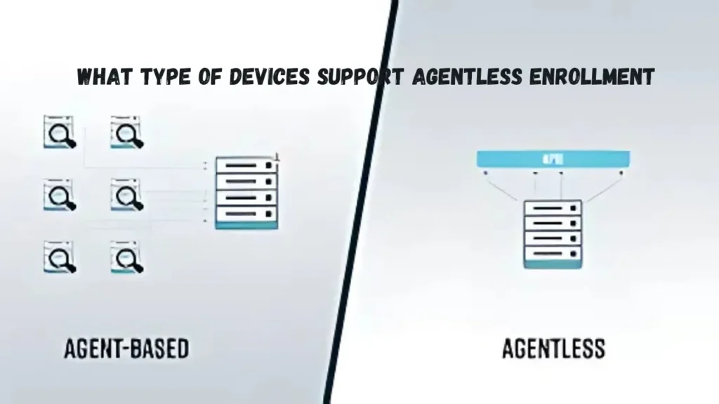 what type of devices support agentless enrollment