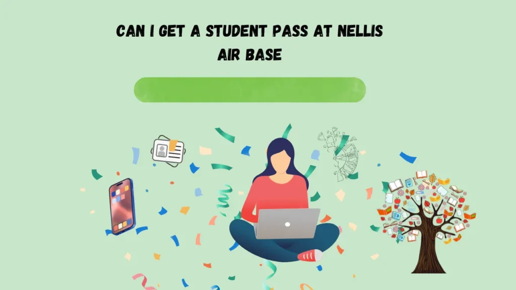 can i get a student pass at nellis air base