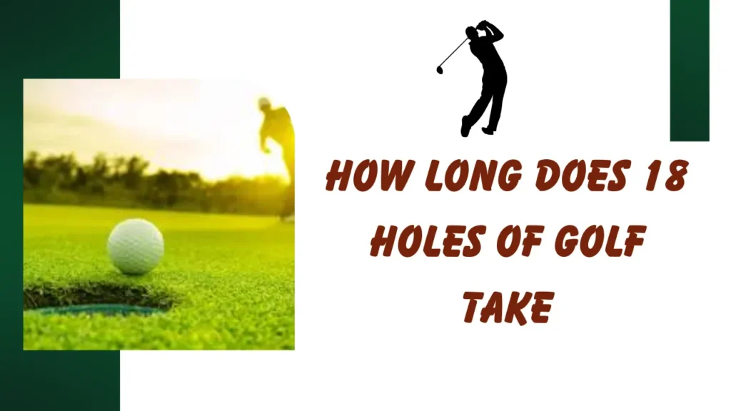 how long does 18 holes of golf take