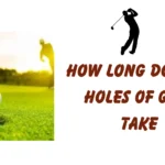 how long does 18 holes of golf take