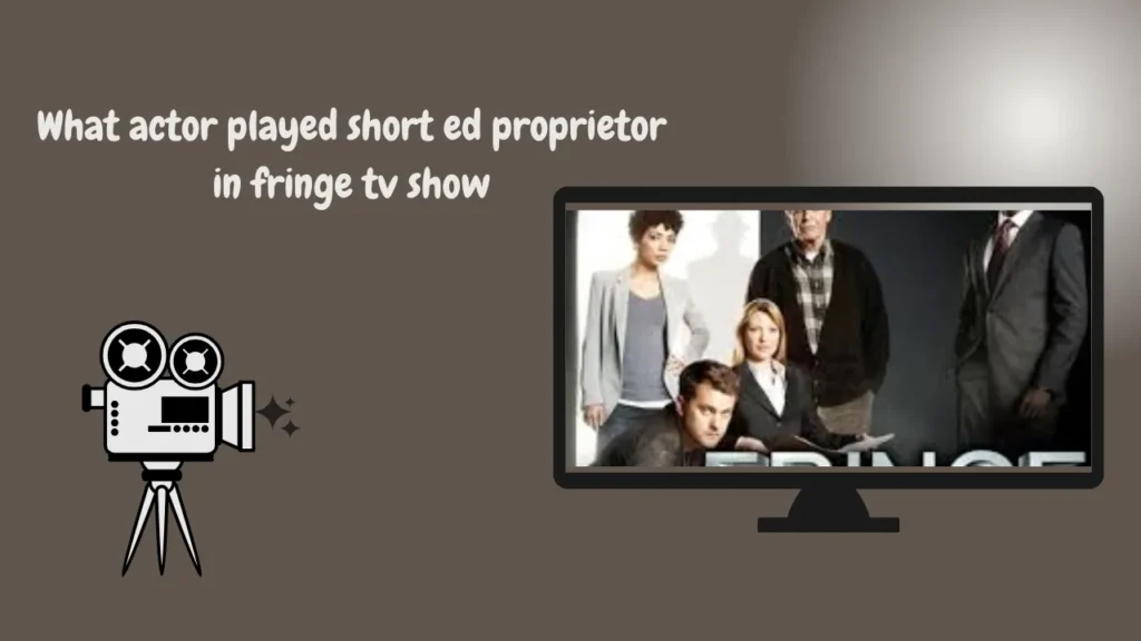 what actor played short ed proprietor in fringe tv show