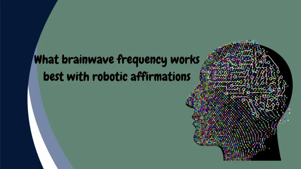 what brainwave frequency works best with robotic affirmations