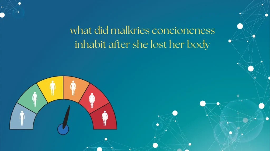 what did malkries concioncness inhabit after she lost her body