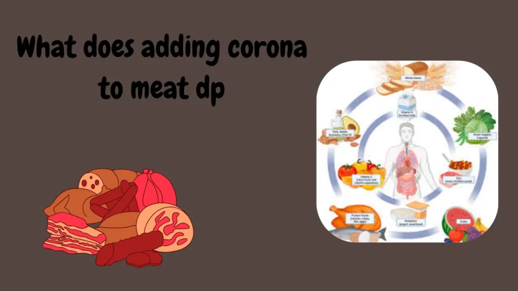 what does adding corona to meat dp