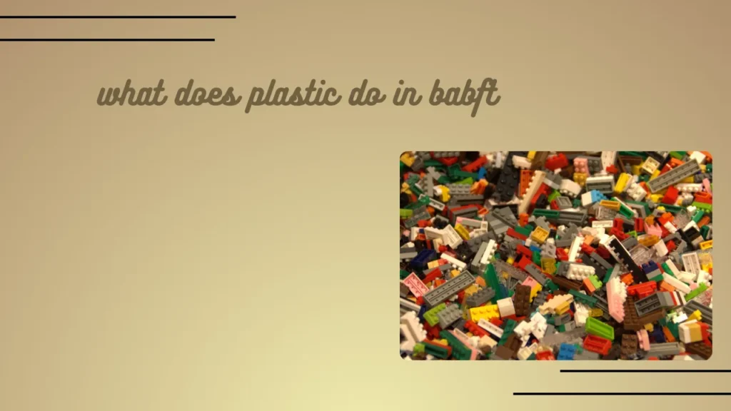 what does plastic do in babft